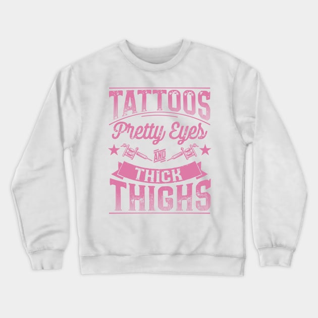 Tattoos Pretty Eyes and Thick Thighs Crewneck Sweatshirt by Nowhereman78